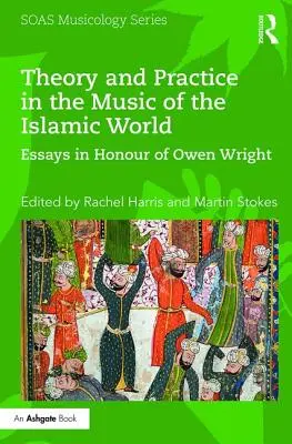 Teória a prax v hudbe islamského sveta: Eseje na počesť Owena Wrighta - Theory and Practice in the Music of the Islamic World: Essays in Honour of Owen Wright