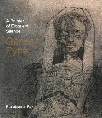 Ganesh Pyne: Maliar výrečného osamelého života - Ganesh Pyne: A Painter of Eloquent Solitude