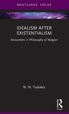 Idealizmus po existencializme: Stretnutia vo filozofii náboženstva - Idealism After Existentialism: Encounters in Philosophy of Religion