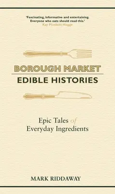 Borough Market: Jedlé dejiny: Príbehy každodenných ingrediencií - Borough Market: Edible Histories: Epic Tales of Everyday Ingredients