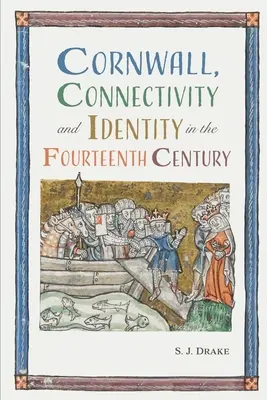 Cornwall, spojitosť a identita v štrnástom storočí - Cornwall, Connectivity and Identity in the Fourteenth Century