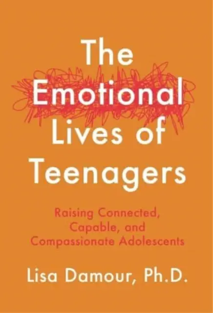 Emocionálny život tínedžerov - Výchova prepojených, schopných a súcitných dospievajúcich - Emotional Lives of Teenagers - Raising Connected, Capable and Compassionate Adolescents
