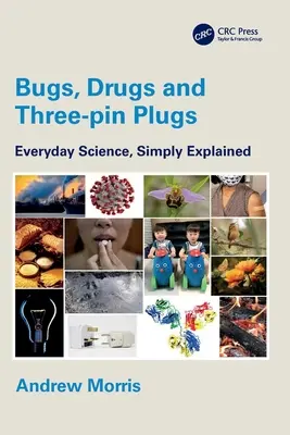 Chyby, drogy a trojkolíkové zástrčky: Veda na každý deň, jednoducho vysvetlená - Bugs, Drugs and Three-Pin Plugs: Everyday Science, Simply Explained