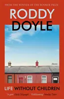 Život bez detí - nová vzrušujúca zbierka poviedok od autora oceneného Bookerovou cenou - Life Without Children - The exhilarating new short story collection from the Booker Prize-winning author