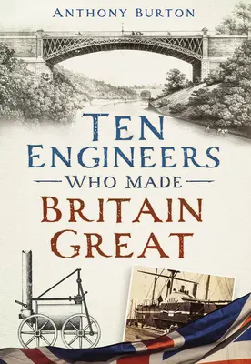 Desať inžinierov, ktorí urobili Britániu veľkou: Muži, ktorí stáli za priemyselnou revolúciou - Ten Engineers Who Made Britain Great: The Men Behind the Industrial Revolution