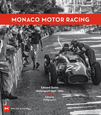 Monacké automobilové preteky: Edward Quinn. Motoristický šport 1950 - 1965 - Monaco Motor Racing: Edward Quinn. Motorsport 1950 - 1965