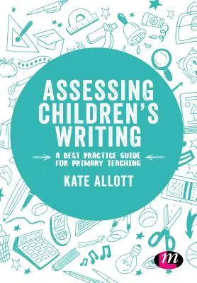 Hodnotenie detského písania: Príručka osvedčených postupov pre vyučovanie na základných školách - Assessing Children's Writing: A best practice guide for primary teaching