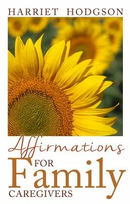 Afirmácie pre rodinných opatrovateľov: Slová útechy, energie a nádeje - Affirmations for Family Caregivers: Words of Comfort, Energy, & Hope
