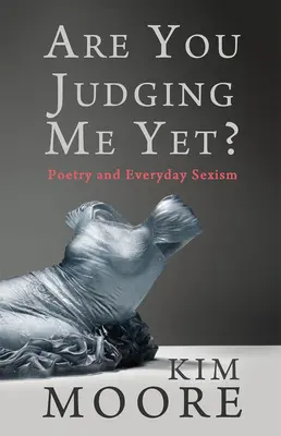 Už ma súdite?: Poézia a každodenný sexizmus - Are You Judging Me Yet?: Poetry and Everyday Sexism