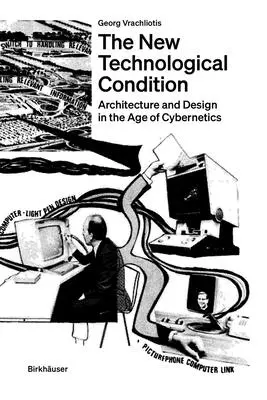 Nové technologické podmienky: Nový technologický stav: architektúra a technické myslenie vo veku kybernetiky - The New Technological Condition: Architecture and Technical Thinking in the Age of Cybernetics