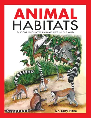 Životné prostredie zvierat: Objavovanie spôsobu života zvierat vo voľnej prírode - Animal Habitats: Discovering How Animals Live in the Wild
