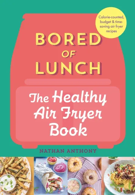 Nuda z obeda: Kniha o zdravej fritéze na vzduchu - od najpredávanejšej knihy - Bored of Lunch: The Healthy Air Fryer Book - FROM THE NO.1 BESTSELLER