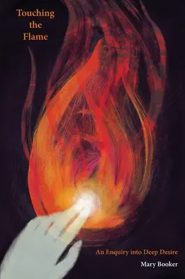 Dotýkanie sa plameňa: Zisťovanie o hlbokej túžbe - Touching the Flame: An Enquiry Into Deep Desire