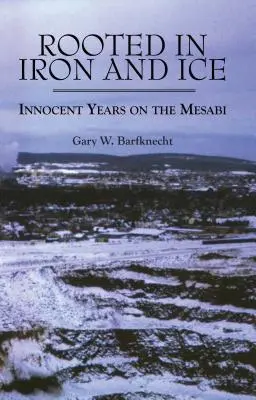 Zakorenené v železe a ľade: Nevinné roky na Mesabi - Rooted in Iron and Ice: Innocent Years on the Mesabi