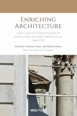 Obohacovanie architektúry: 1660 - 1760 v anglo-írskej stavebnej produkcii. - Enriching Architecture: Craft and Its Conservation in Anglo-Irish Building Production, 1660-1760