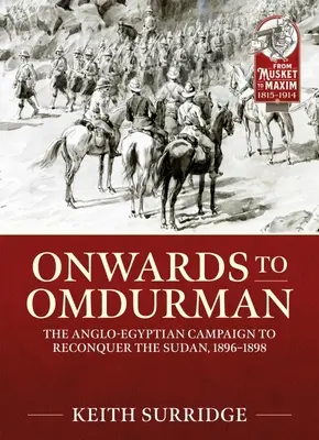 Na ceste do Omdurmánu: anglo-egyptská kampaň za znovudobytie Sudánu, 1896 - 1898 - Onwards to Omdurman: The Anglo-Egyptian Campaign to Reconquer the Sudan, 1896-1898