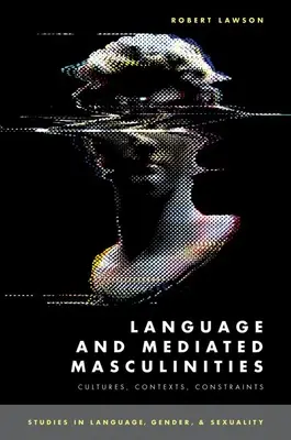 Jazyk a sprostredkované mužskosti - kultúry, kontexty, obmedzenia - Language and Mediated Masculinities - Cultures, Contexts, Constraints