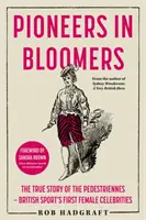 Pionierky v kvetináčoch - Pravdivý príbeh Pedestriennes - prvých ženských športových celebrít v Británii - Pioneers in Bloomers - The True Story of the Pedestriennes - British Sport's First Female Celebrities