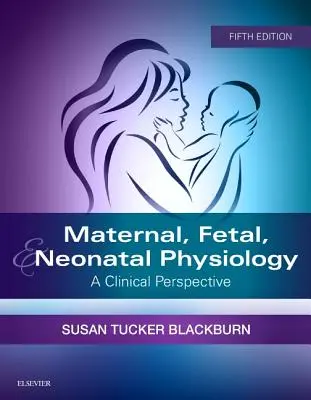Materská, fetálna a neonatálna fyziológia: Fyziológia a fyziológia: klinická perspektíva - Maternal, Fetal, & Neonatal Physiology: A Clinical Perspective