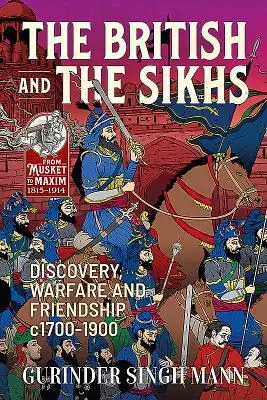Briti a Sikhovia: Sikhovia: objavovanie, vojna a priateľstvo v rokoch 1700-1900 - The British & the Sikhs: Discovery, Warfare and Friendship C1700-1900