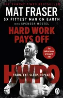 Tvrdá práca sa vypláca - Premeňte svoje telo a myseľ s päťnásobným najfitnesom na svete CrossFitom - Hard Work Pays Off - Transform Your Body and Mind with CrossFit's Five-Time Fittest Man on Earth
