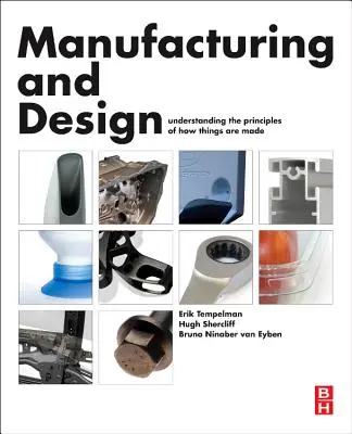 Výroba a dizajn - pochopenie princípov výroby vecí (Tempelman Erik Ph.D. (PhD MSc Assistant Professor at TU Delft)) - Manufacturing and Design - Understanding the Principles of How Things Are Made (Tempelman Erik Ph.D. (PhD MSc Assistant Professor at TU Delft))