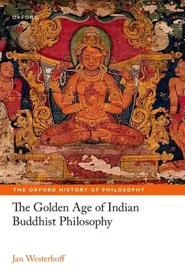 Zlatý vek indickej budhistickej filozofie - The Golden Age of Indian Buddhist Philosophy