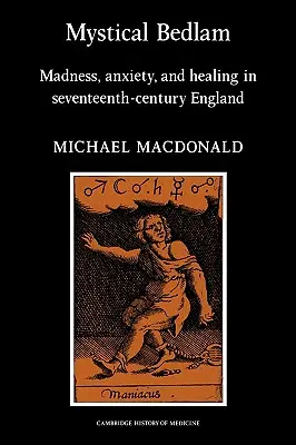 Mystický bedlam: Šialenstvo, úzkosť a liečenie v Anglicku sedemnásteho storočia - Mystical Bedlam: Madness, Anxiety and Healing in Seventeenth-Century England