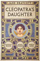 Kleopatrina dcéra - egyptská princezná, rímska väzenkyňa, africká kráľovná - Cleopatra's Daughter - Egyptian Princess, Roman Prisoner, African Queen