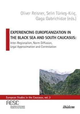 Experiencing Europeanization in the Black Sea and South Caucasus (Skúsenosti s europeizáciou v čiernomorskom a juhokaukazskom regióne): V: Interregionalizmus, šírenie noriem, právna aproximácia a spochybňovanie - Experiencing Europeanization in the Black Sea and South Caucasus: Inter-Regionalism, Norm Diffusion, Legal Approximation, and Contestation
