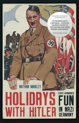 Dovolenka s Hitlerom: Štátom podporovaná zábava v nacistickom Nemecku - Holidays with Hitler: State-Sponsored Fun in Nazi Germany