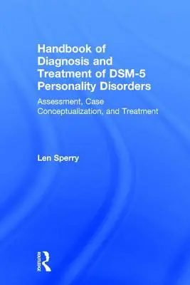 Príručka diagnostiky a liečby porúch osobnosti podľa Dsm-5: Posudzovanie, konceptualizácia prípadov a liečba, tretie vydanie - Handbook of Diagnosis and Treatment of Dsm-5 Personality Disorders: Assessment, Case Conceptualization, and Treatment, Third Edition