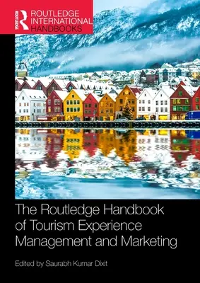 Routledge Handbook of Tourism Experience Management and Marketing - The Routledge Handbook of Tourism Experience Management and Marketing