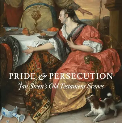 Pýcha a prenasledovanie: Starozákonné scény Jana Steena - Pride and Persecution: Jan Steen's Old Testament Scenes