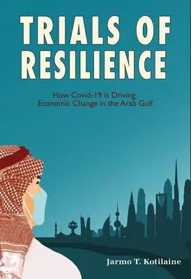 Skúšky odolnosti: Ako Covid-19 poháňa hospodárske zmeny v Arabskom zálive - Trials of Resilience: How Covid-19 Is Driving Economic Change in the Arab Gulf