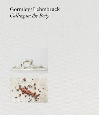 Gormley/Lehmbruck: Vyzývanie k telu - Gormley/Lehmbruck: Calling on the Body