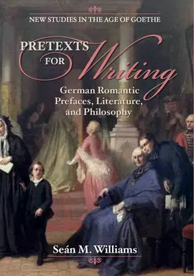 Zámienky na písanie: Nemecké romantické predslovy, literatúra a filozofia - Pretexts for Writing: German Romantic Prefaces, Literature, and Philosophy