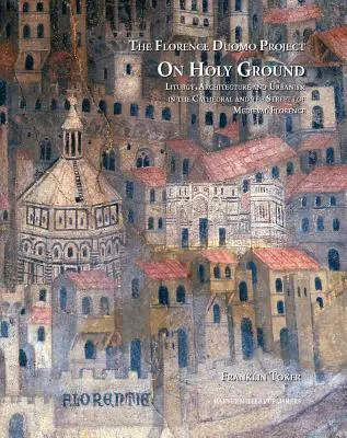 Na svätej pôde: Liturgia, architektúra a urbanizmus v katedrále a uliciach stredovekej Florencie - On Holy Ground: Liturgy, Architecture, and Urbanism in the Cathedral and the Streets of Medieval Florence