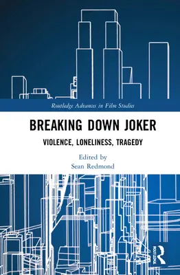 Rozbíjanie Jokera: Násilie, osamelosť, tragédia - Breaking Down Joker: Violence, Loneliness, Tragedy