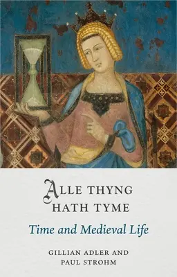 Alle Thyng Hath Tyme: Čas a stredoveký život - Alle Thyng Hath Tyme: Time and Medieval Life