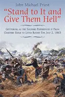 Postavte sa k tomu čelom a uštedrite im peklo: Gettysburg, ako ho zažili vojaci od Cemetery Ridge po Little Round Top, 2. júla 1863 - Stand to It and Give Them Hell: Gettysburg as the Soldiers Experienced It from Cemetery Ridge to Little Round Top, July 2, 1863