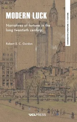 Moderné šťastie: Príbehy o šťastí v dlhom dvadsiatom storočí - Modern Luck: Narratives of Fortune in the Long Twentieth Century