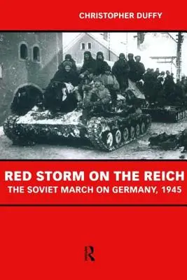 Červená búrka na Ríši: Pochod Sovietov na Nemecko v roku 1945 - Red Storm on the Reich: The Soviet March on Germany 1945
