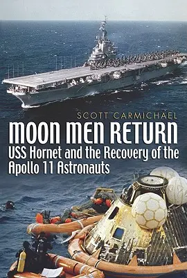 Návrat mesačných ľudí - USS Hornet a záchrana astronautov Apolla 11 - Moon Men Return - USS Hornet and the Recovery of the Apollo 11 Astronauts