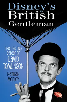 Disneyho britský džentlmen: Život a kariéra Davida Tomlinsona - Disney's British Gentleman: The Life and Career of David Tomlinson