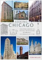 Hľadanie Chicaga - Príbehy architektúry veterného mesta - jedna budova za druhou - Seeking Chicago - The Stories Behind the Architecture of the Windy City - One Building at a Time