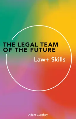 Právny tím budúcnosti: Právo+ zručnosti - The Legal Team of the Future: Law+ Skills
