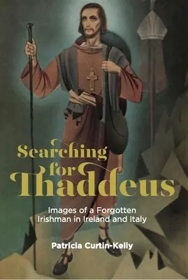 Hľadanie Tadeáša: Tadead: Obrazy zabudnutého Íra v Írsku a Taliansku - Searching for Thaddeus: Images of a Forgotten Irishman in Ireland and Italy