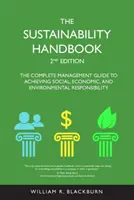 Príručka udržateľnosti: Kompletný sprievodca manažmentu na dosiahnutie sociálnej, ekonomickej a environmentálnej zodpovednosti - Sustainability Handbook - The Complete Management Guide to Achieving Social, Economic, and Environmental Responsibility