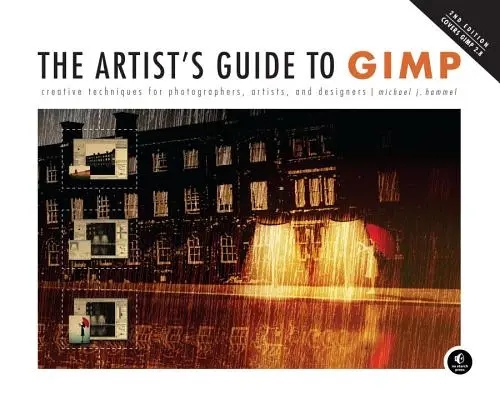 Sprievodca umelca programom Gimp, 2. vydanie: Kreatívne techniky pre fotografov, umelcov a dizajnérov - The Artist's Guide to Gimp, 2nd Edition: Creative Techniques for Photographers, Artists, and Designers